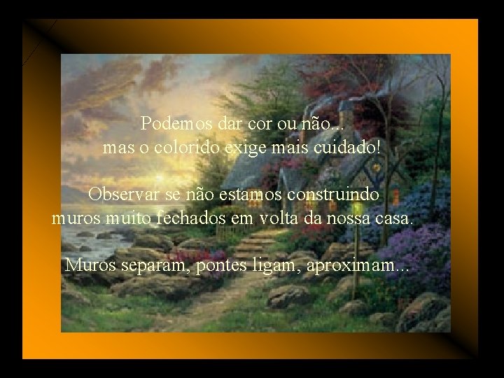 Podemos dar cor ou não. . . mas o colorido exige mais cuidado! Observar