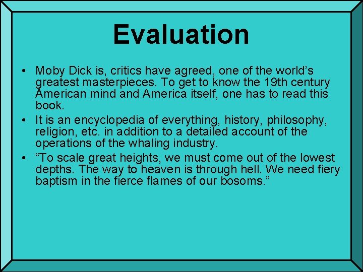 Evaluation • Moby Dick is, critics have agreed, one of the world’s greatest masterpieces.