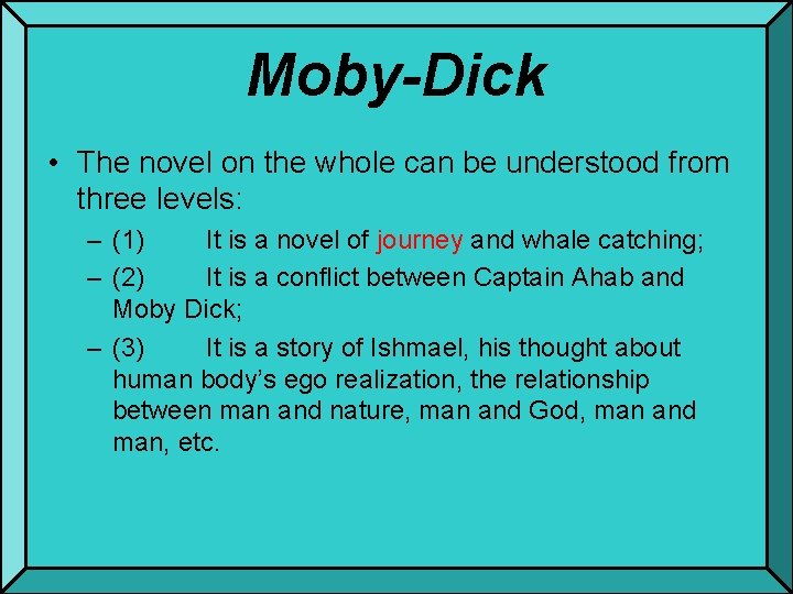 Moby-Dick • The novel on the whole can be understood from three levels: –