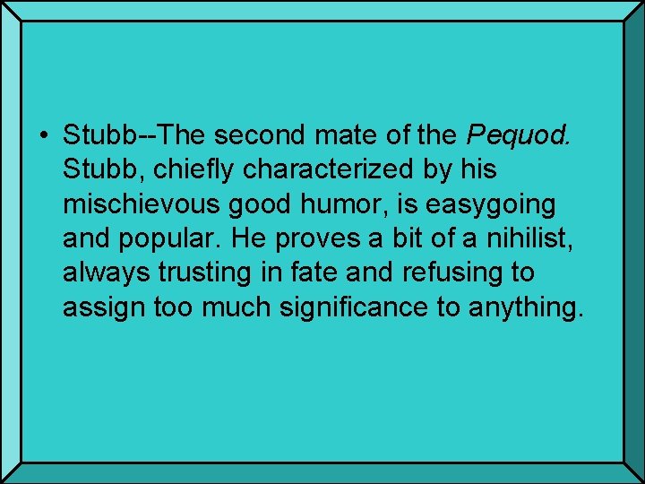  • Stubb--The second mate of the Pequod. Stubb, chiefly characterized by his mischievous