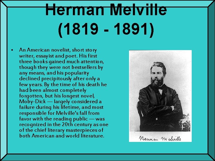 Herman Melville (1819 - 1891) • An American novelist, short story writer, essayist and