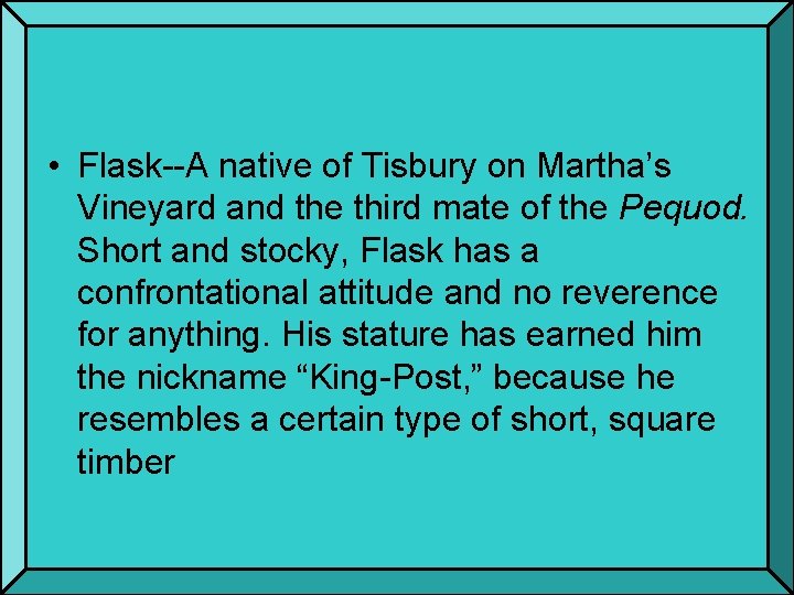  • Flask--A native of Tisbury on Martha’s Vineyard and the third mate of
