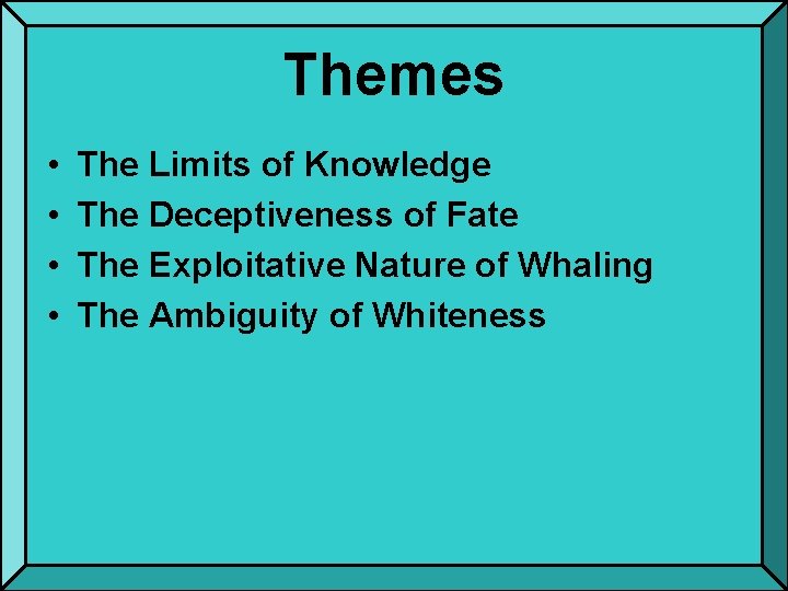 Themes • • The Limits of Knowledge The Deceptiveness of Fate The Exploitative Nature