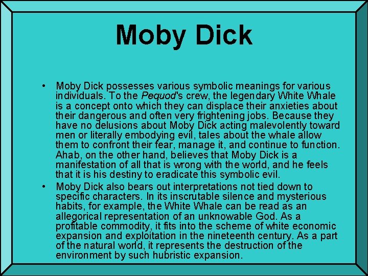 Moby Dick • Moby Dick possesses various symbolic meanings for various individuals. To the