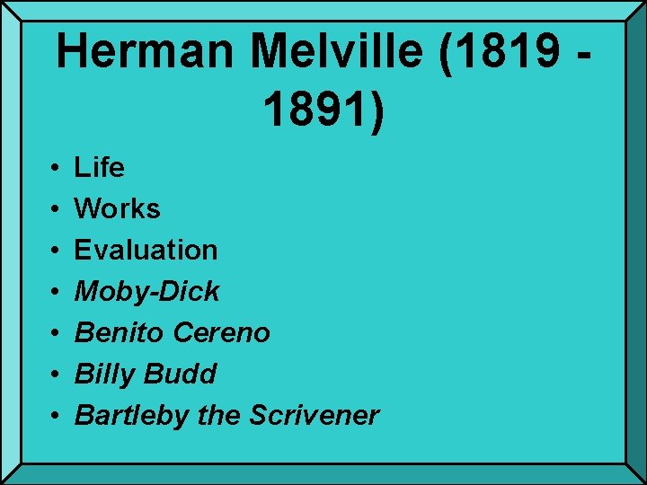 Herman Melville (1819 1891) • • Life Works Evaluation Moby-Dick Benito Cereno Billy Budd