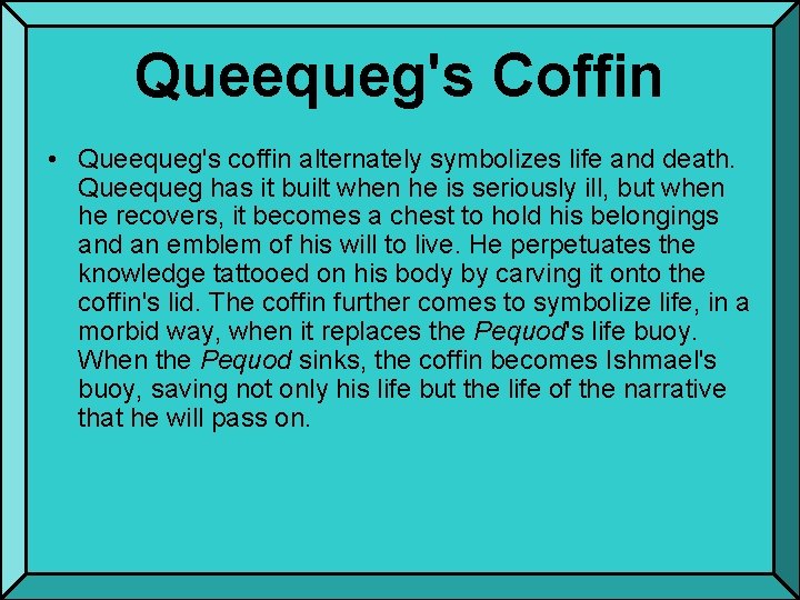 Queequeg's Coffin • Queequeg's coffin alternately symbolizes life and death. Queequeg has it built