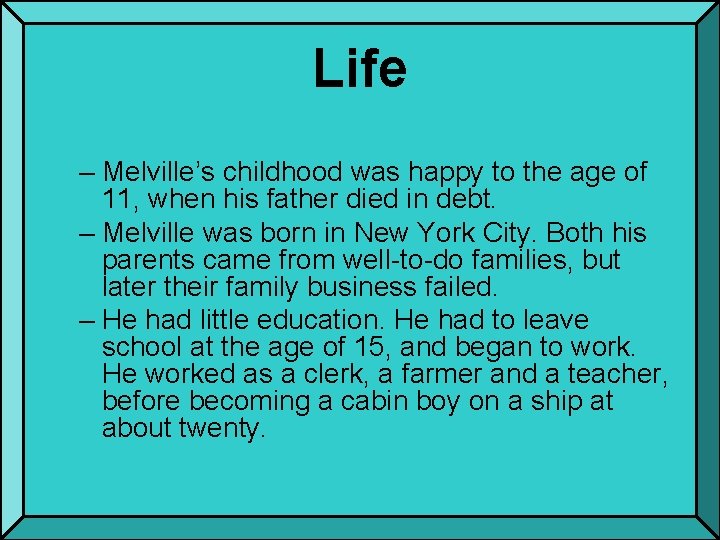 Life – Melville’s childhood was happy to the age of 11, when his father