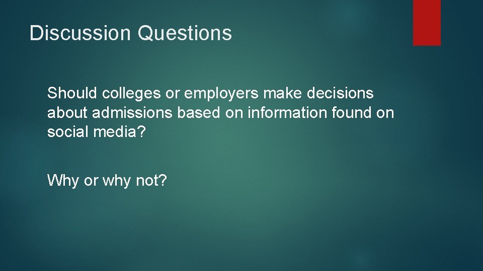 Discussion Questions Should colleges or employers make decisions about admissions based on information found