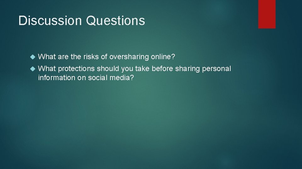 Discussion Questions What are the risks of oversharing online? What protections should you take