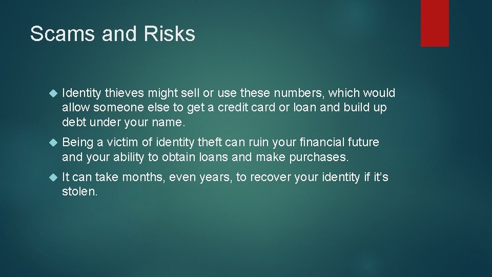 Scams and Risks Identity thieves might sell or use these numbers, which would allow
