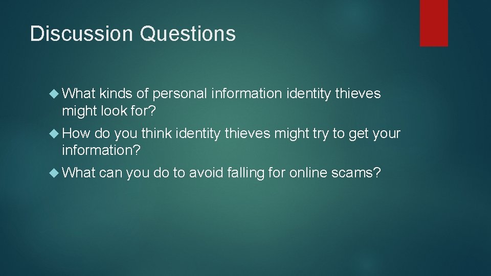Discussion Questions What kinds of personal information identity thieves might look for? How do