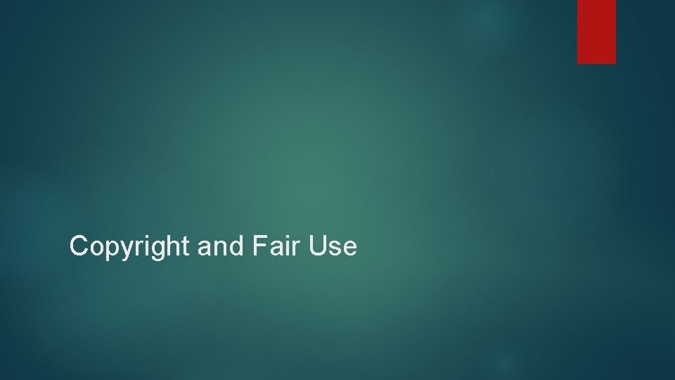 Copyright and Fair Use 