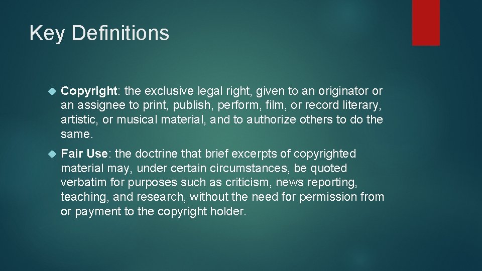 Key Definitions Copyright: the exclusive legal right, given to an originator or an assignee