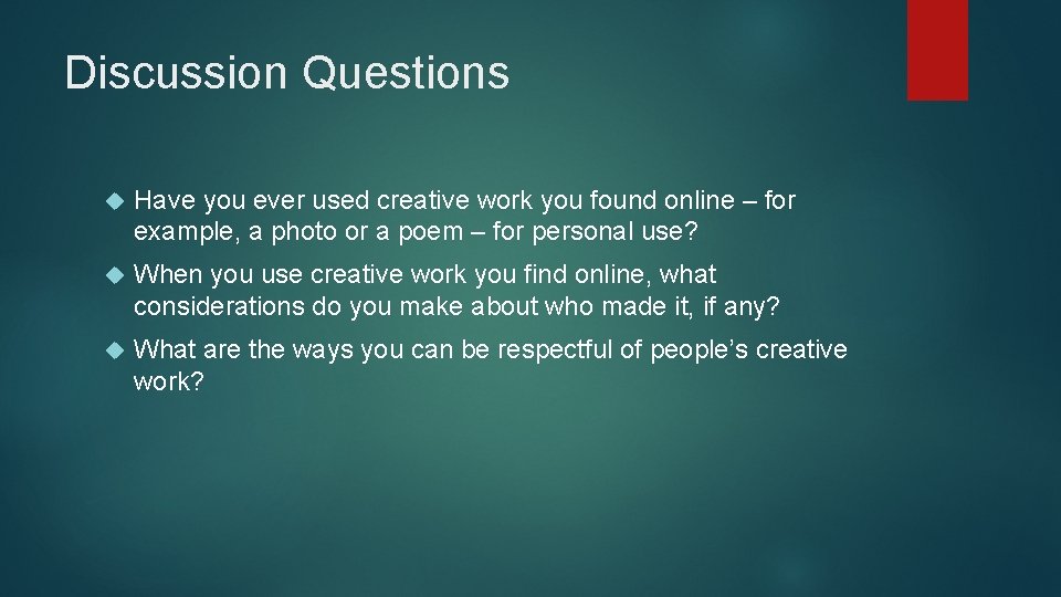 Discussion Questions Have you ever used creative work you found online – for example,