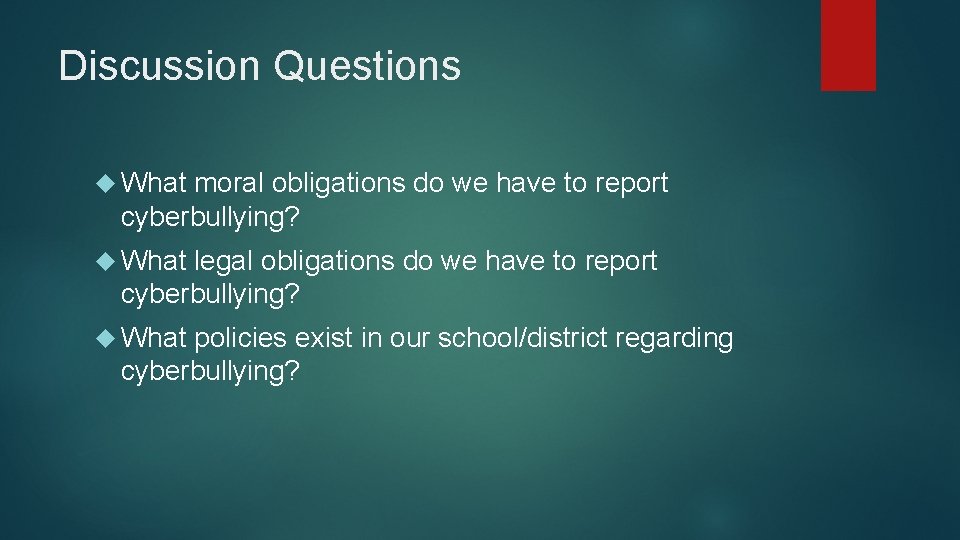 Discussion Questions What moral obligations do we have to report cyberbullying? What legal obligations