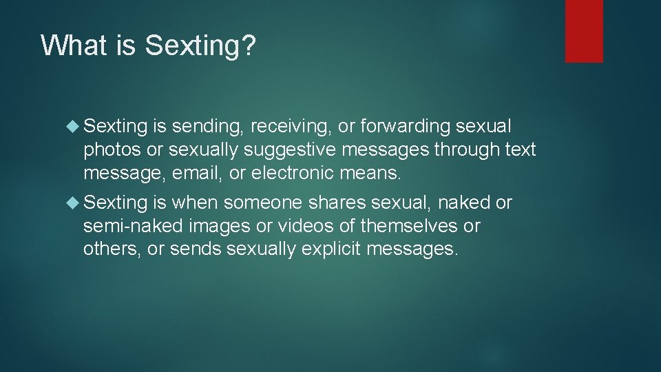 What is Sexting? Sexting is sending, receiving, or forwarding sexual photos or sexually suggestive