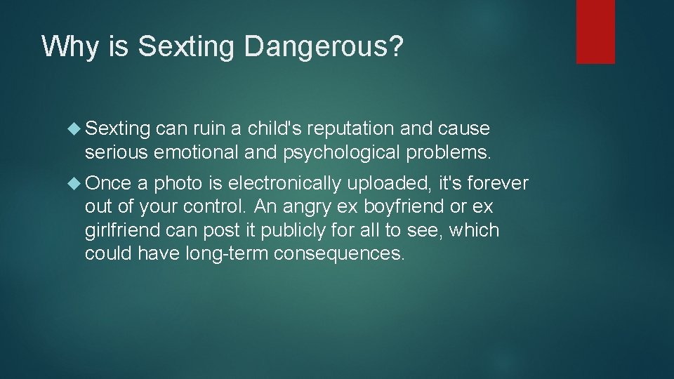 Why is Sexting Dangerous? Sexting can ruin a child's reputation and cause serious emotional