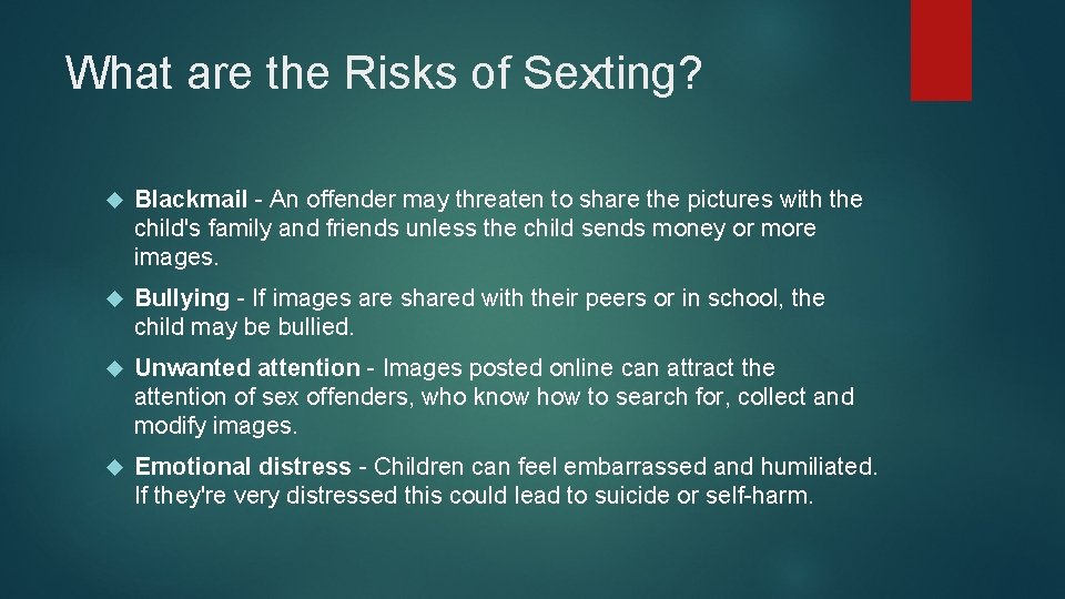 What are the Risks of Sexting? Blackmail - An offender may threaten to share