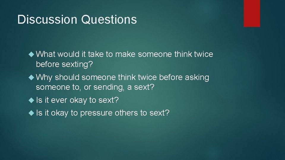 Discussion Questions What would it take to make someone think twice before sexting? Why