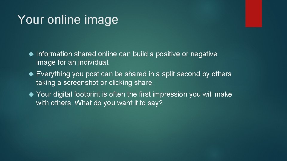 Your online image Information shared online can build a positive or negative image for