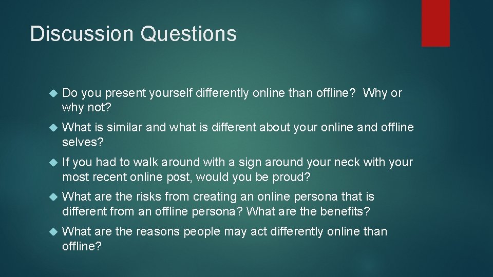 Discussion Questions Do you present yourself differently online than offline? Why or why not?