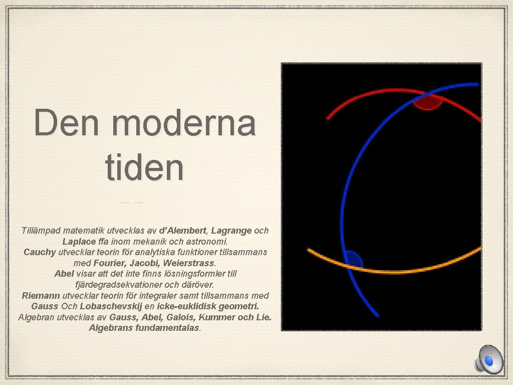 Den moderna tiden Tillämpad matematik utvecklas av d’Alembert, Lagrange och Laplace ffa inom mekanik