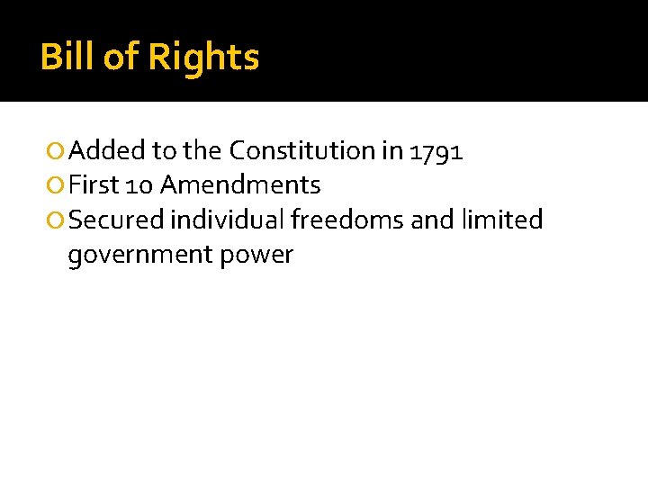 Bill of Rights Added to the Constitution in 1791 First 10 Amendments Secured individual