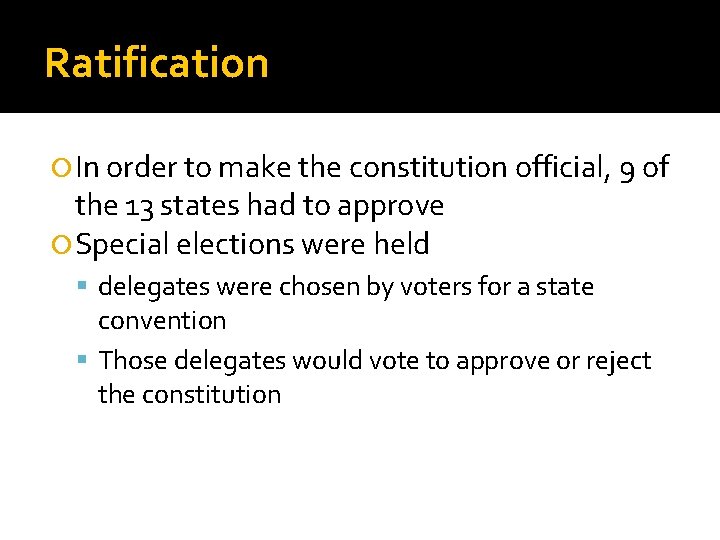 Ratification In order to make the constitution official, 9 of the 13 states had