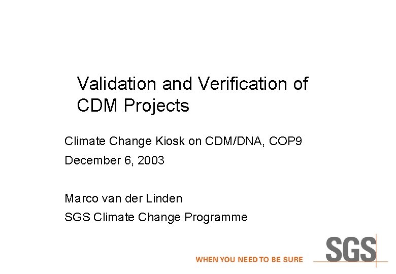 Validation and Verification of CDM Projects Climate Change Kiosk on CDM/DNA, COP 9 December Validation and Verification of CDM Projects Climate Change Kiosk on CDM/DNA, COP 9 December