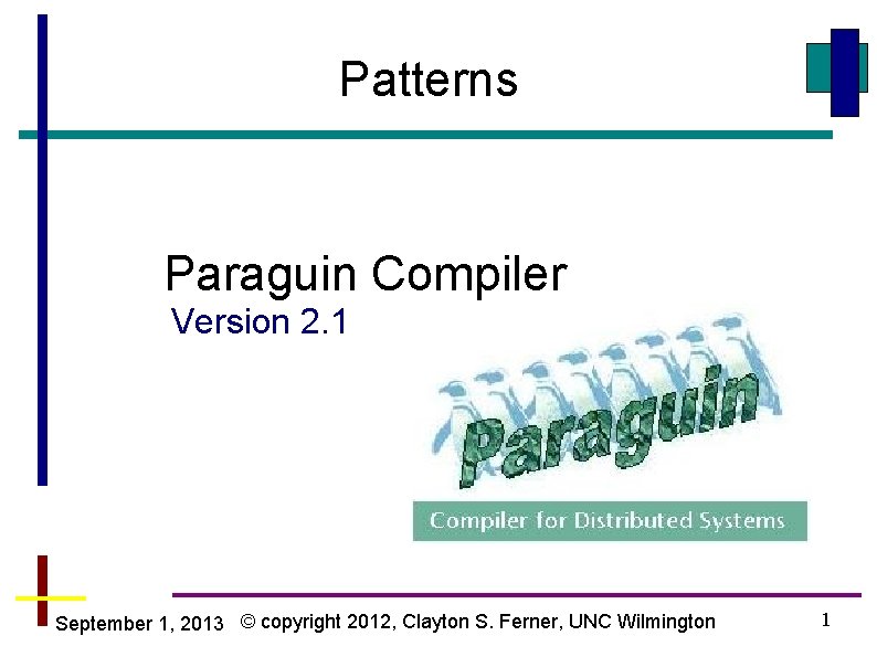 Patterns Paraguin Compiler Version 2. 1 September 1, 2013 © copyright 2012, Clayton S.