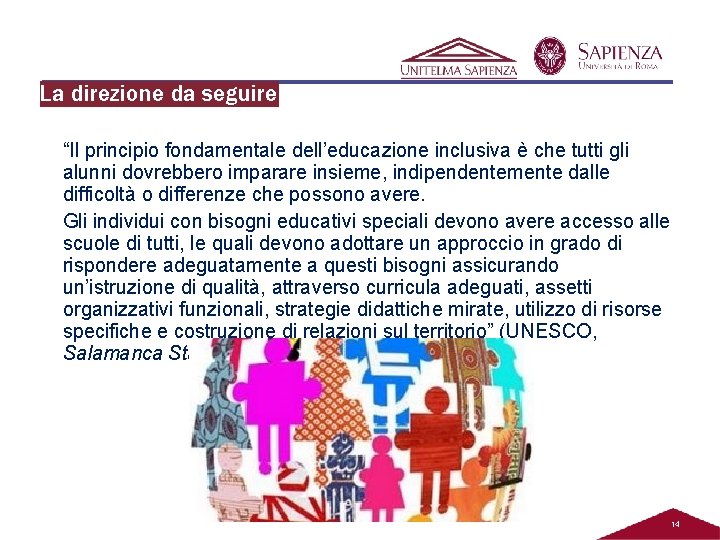 La direzione da seguire “Il principio fondamentale dell’educazione inclusiva è che tutti gli alunni