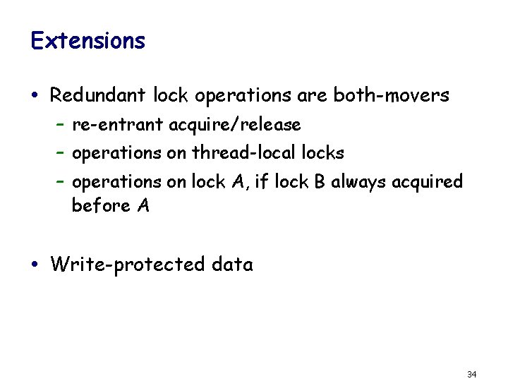 Extensions Redundant lock operations are both-movers – re-entrant acquire/release – operations on thread-local locks