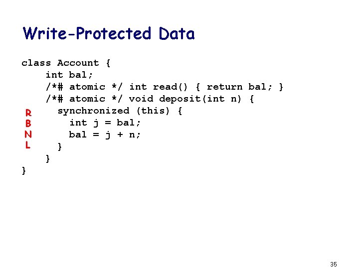 Write-Protected Data class Account { int bal; /*# atomic */ int read() { return