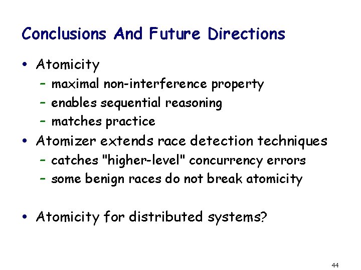 Conclusions And Future Directions Atomicity – maximal non-interference property – enables sequential reasoning –