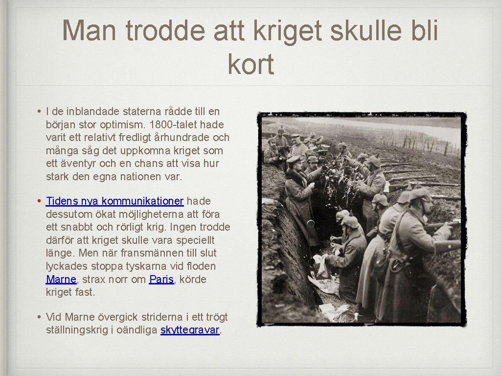 Man trodde att kriget skulle bli kort • I de inblandade staterna rådde till