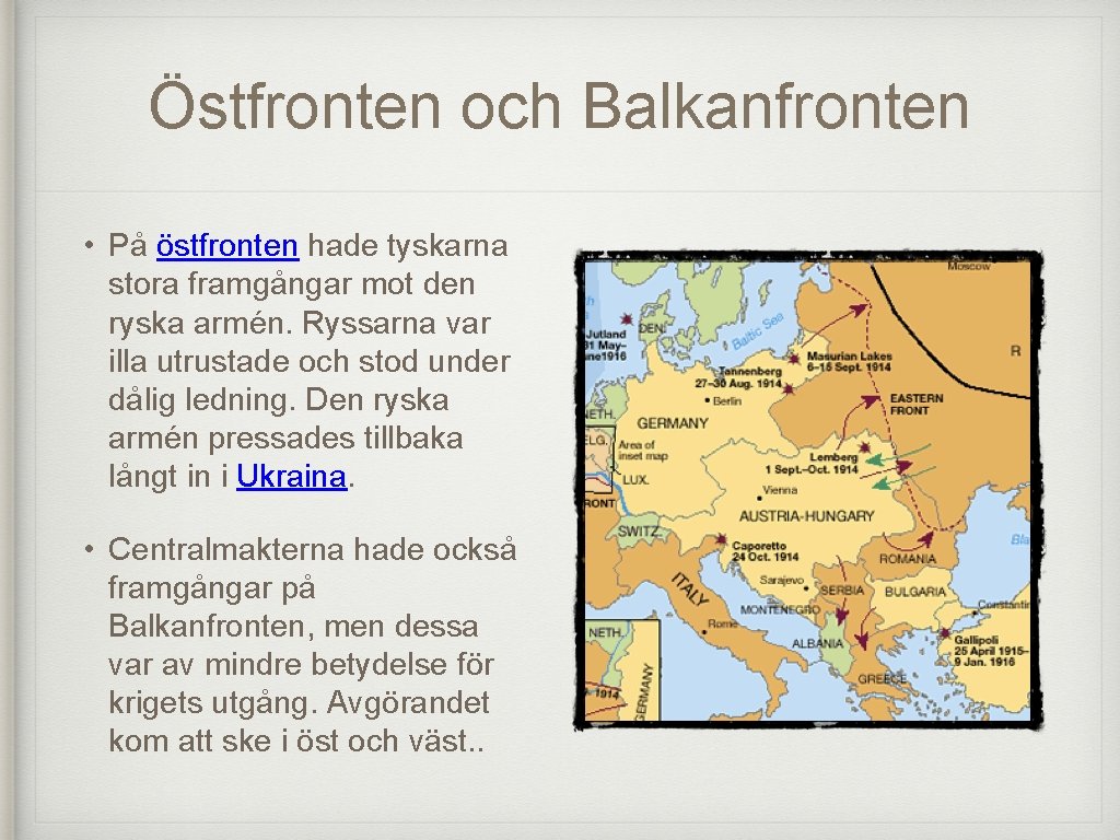 Östfronten och Balkanfronten • På östfronten hade tyskarna stora framgångar mot den ryska armén.