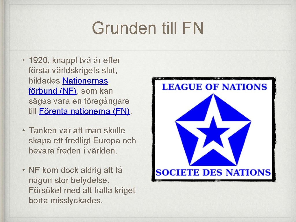 Grunden till FN • 1920, knappt två år efter första världskrigets slut, bildades Nationernas