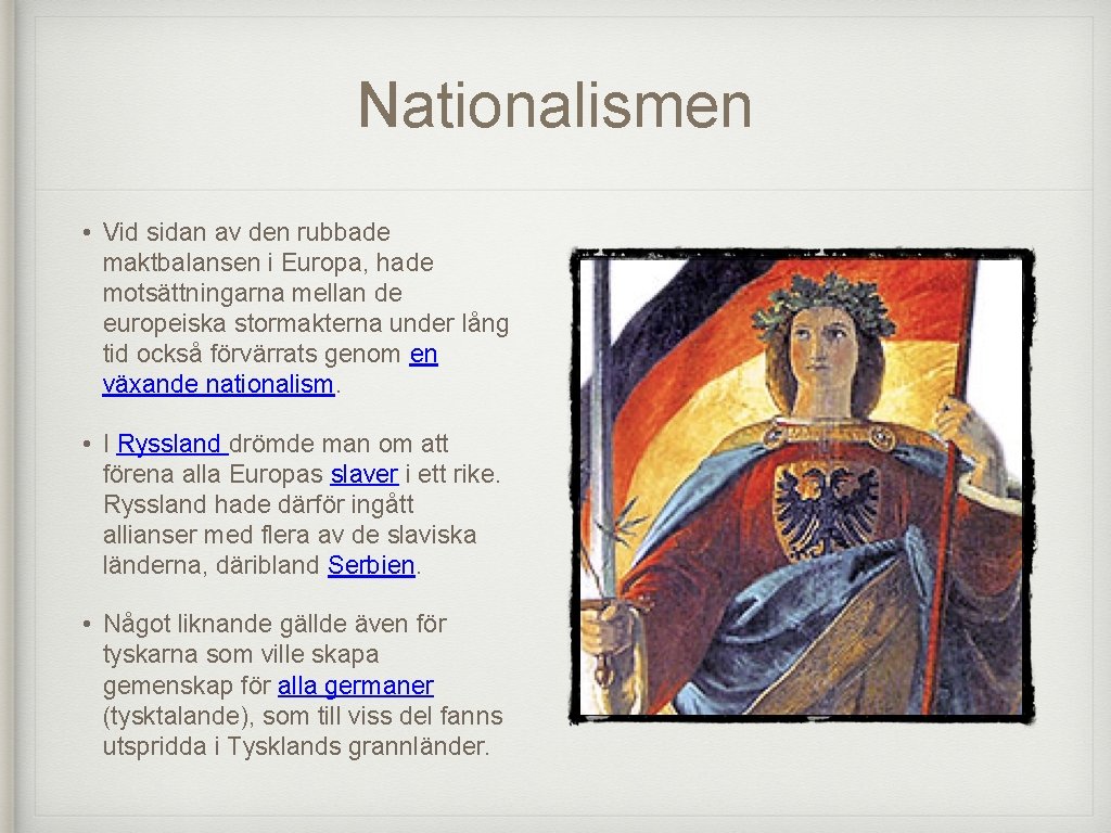 Nationalismen • Vid sidan av den rubbade maktbalansen i Europa, hade motsättningarna mellan de