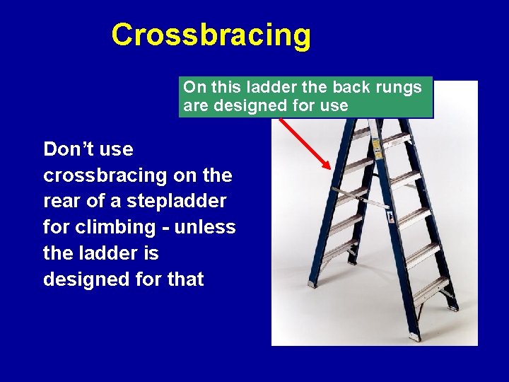 Crossbracing On this ladder the back rungs are designed for use Don’t use crossbracing