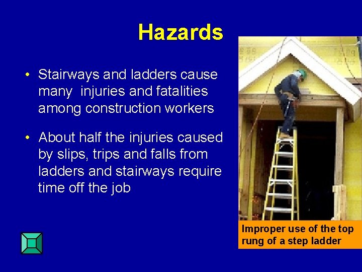Hazards • Stairways and ladders cause many injuries and fatalities among construction workers •