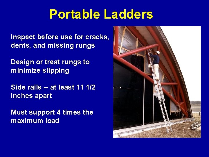 Portable Ladders Inspect before use for cracks, dents, and missing rungs Design or treat