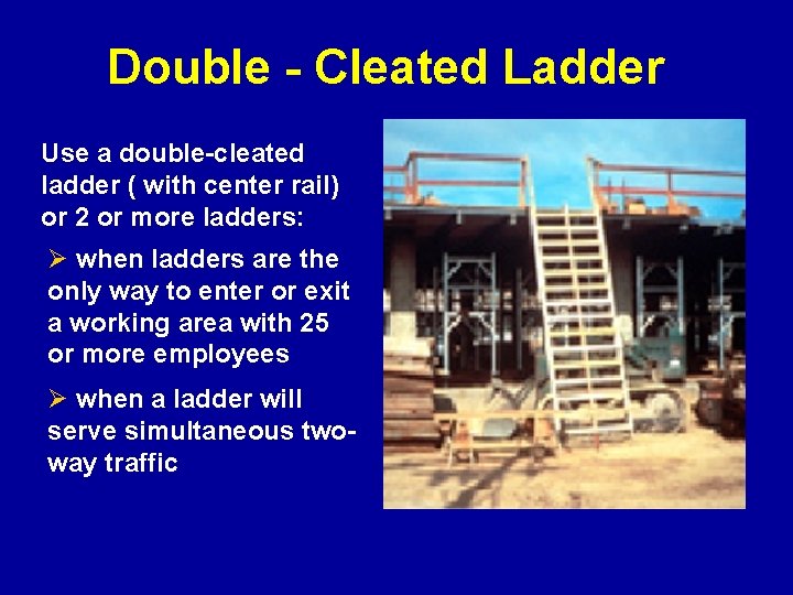 Double - Cleated Ladder Use a double-cleated ladder ( with center rail) or 2