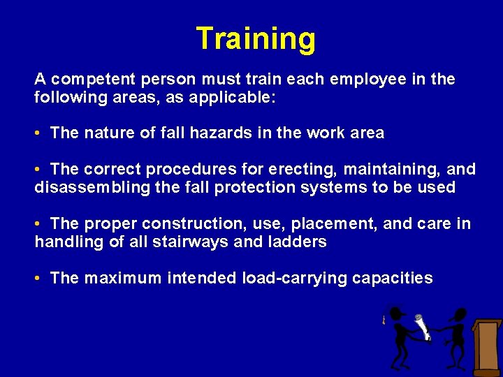 Training A competent person must train each employee in the following areas, as applicable:
