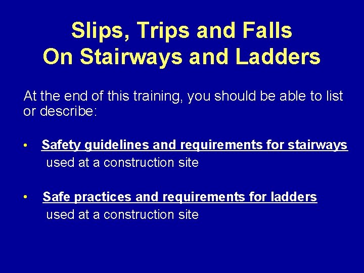 Slips, Trips and Falls On Stairways and Ladders At the end of this training,