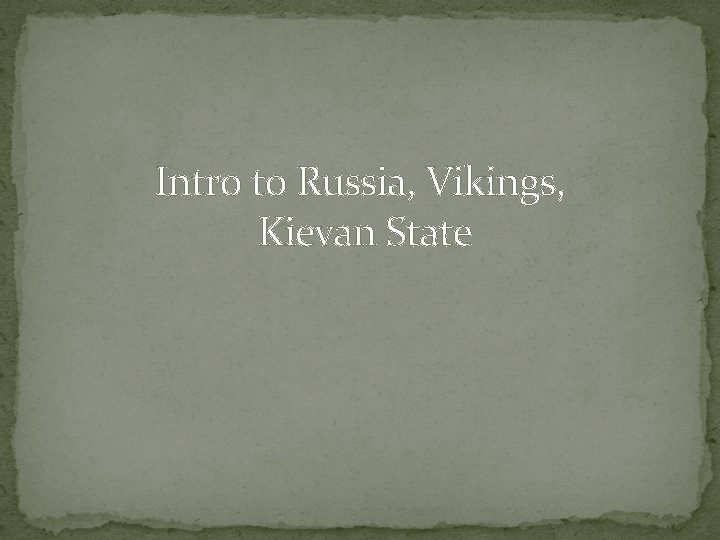 Intro to Russia, Vikings, Kievan State 