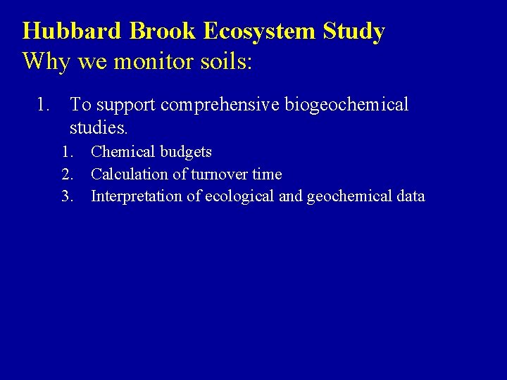 Hubbard Brook Ecosystem Study Why we monitor soils: 1. To support comprehensive biogeochemical studies.