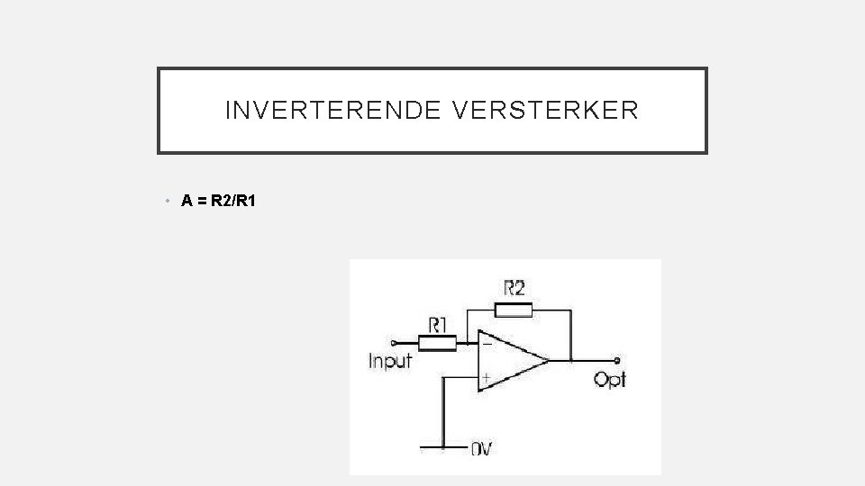 INVERTERENDE VERSTERKER • A = R 2/R 1 