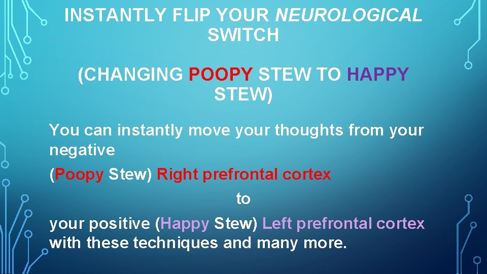 INSTANTLY FLIP YOUR NEUROLOGICAL SWITCH (CHANGING POOPY STEW TO HAPPY STEW) You can instantly