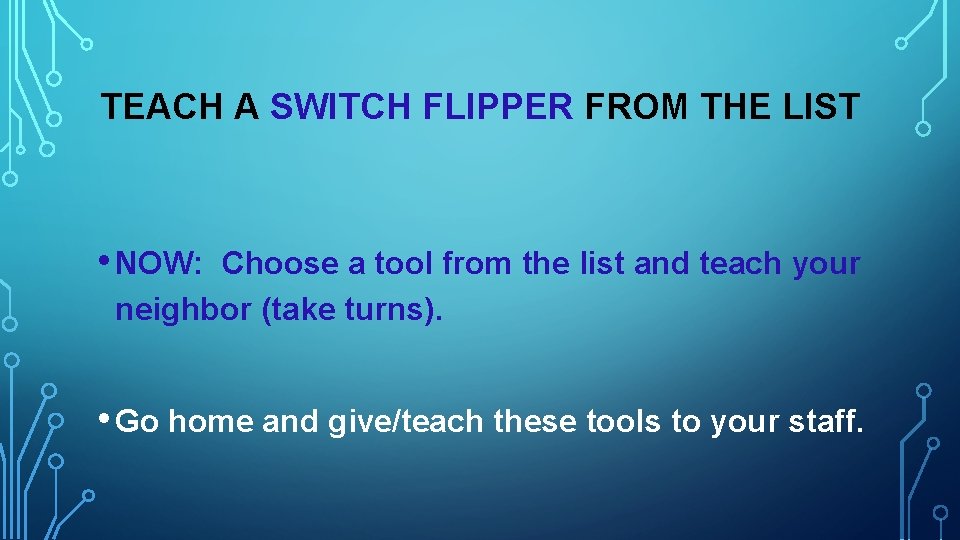 TEACH A SWITCH FLIPPER FROM THE LIST • NOW: Choose a tool from the