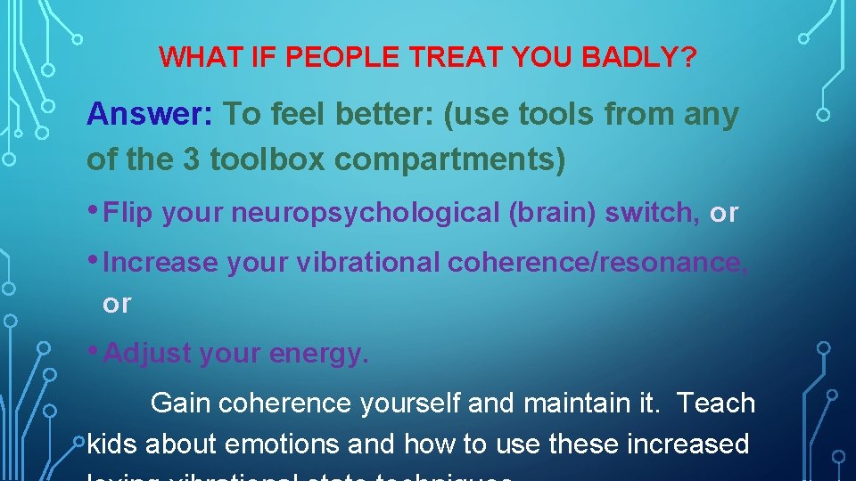 WHAT IF PEOPLE TREAT YOU BADLY? Answer: To feel better: (use tools from any